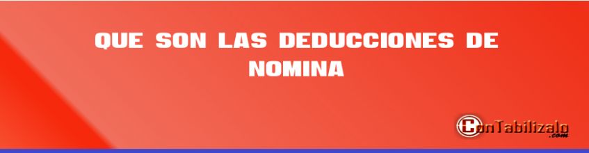 Que son las Deducciones de Nómina