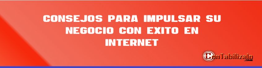 5 Consejos para impulsar su negocio con éxito en Internet.