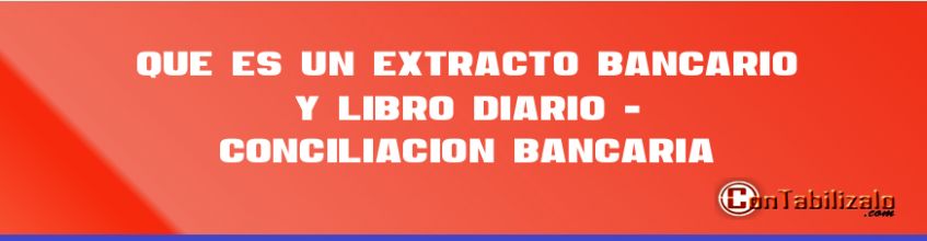 Que es un Extracto Bancario y Libro Diario - Conciliación Bancaria