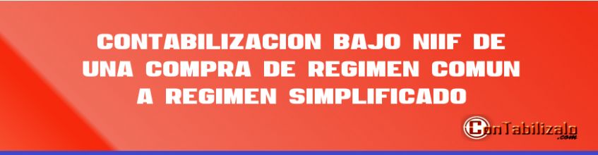 Contabilización bajo NIIF de una COMPRA de Régimen Común a Régimen Simplificado.