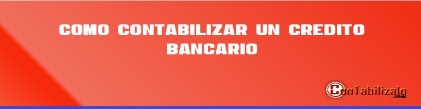 Como contabilizar un crédito bancario.