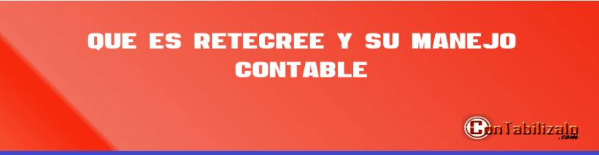 Que es ReteCREE y su Manejo Contable