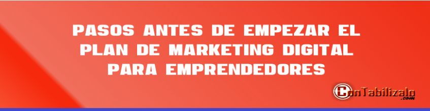 4 Pasos Antes de Empezar el Plan de Marketing Digital Para Emprendedores-