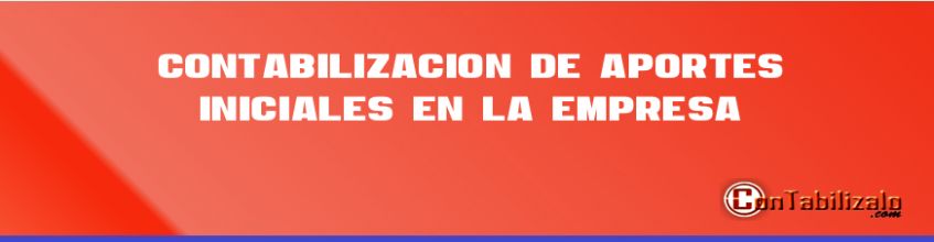 Contabilización de Aportes Iniciales en la Empresa.