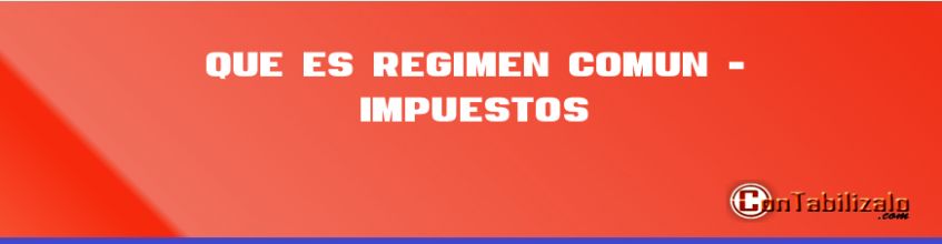 Que Es Régimen Común - Impuestos