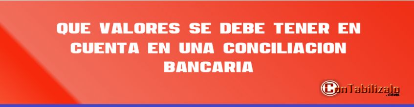 Que Valores se Debe Tener En Cuenta en Una Conciliación Bancaria