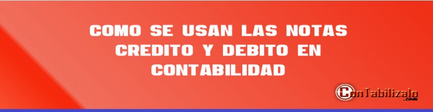 Como se Usan Las Notas Crédito y Débito en Contabilidad