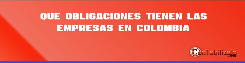 Que Obligaciones Tienen Las Empresas En Colombia