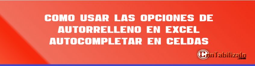 Como Usar las Opciones de Autorrelleno en Excel, Autocompletar en Celdas