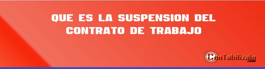 Que es la Suspensión del contrato de Trabajo