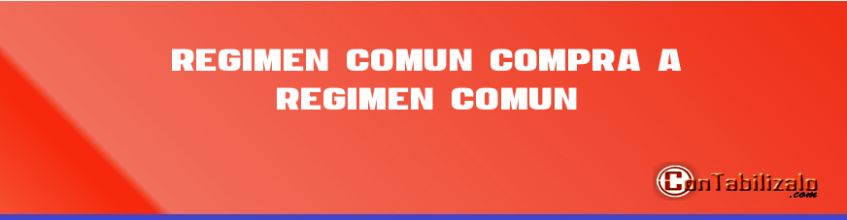 Régimen Común Compra a Régimen Común