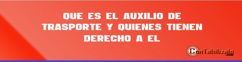 Que es El Auxilio de Trasporte y Quienes Tienen Derecho a El