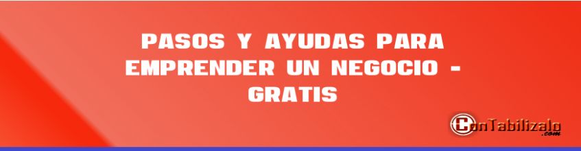 Pasos y Ayudas Para Emprender un Negocio - Gratis