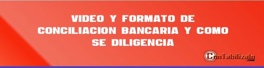 Video y Formato de Conciliación Bancaria y Como se Diligencia