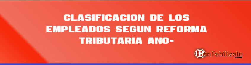 Clasificación de los Empleados Según Reforma Tributaria (Año-2014).