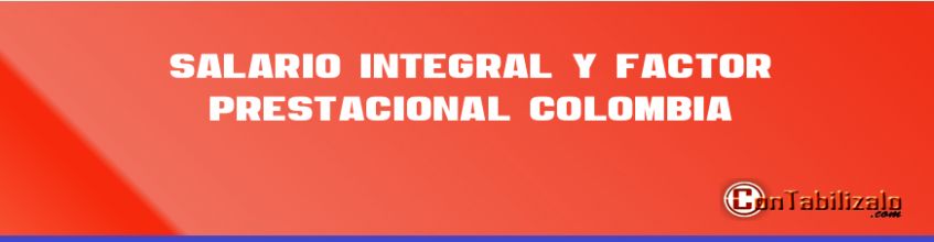 Salario Integral y Factor Prestacional Colombia