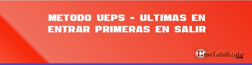 Método UEPS - ultimas en entrar, primeras en salir