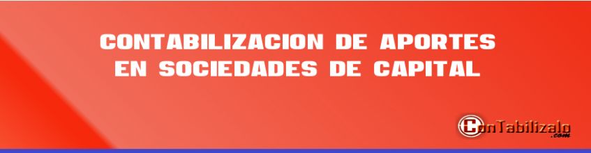 Contabilización de Aportes en Sociedades de Capital