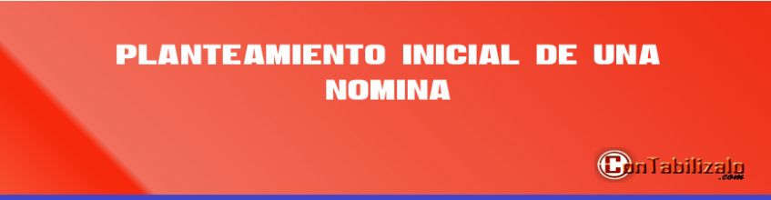 Planteamiento Inicial de una Nomina.