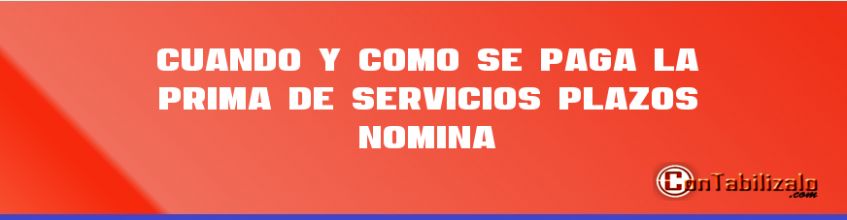 Cuando y Como se Paga la Prima de Servicios, Plazos – Nómina