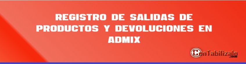 Registro de salidas de productos y devoluciones en ADMIX