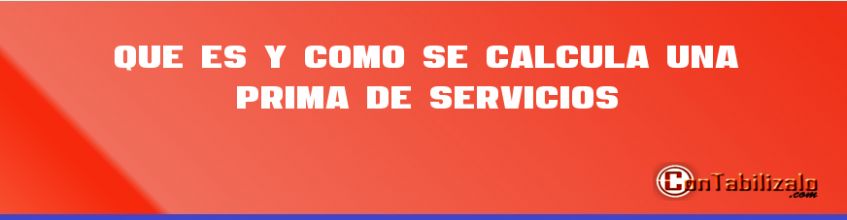 Que es y Como se Calcula una Prima de Servicios