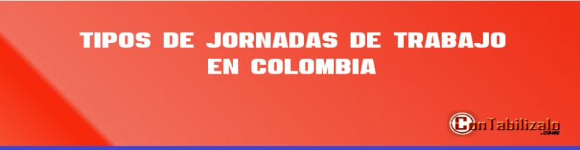 Tipos de Jornadas de Trabajo en Colombia