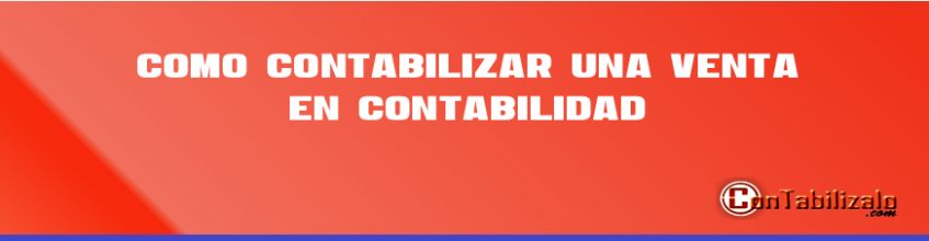 Como contabilizar una venta en contabilidad.