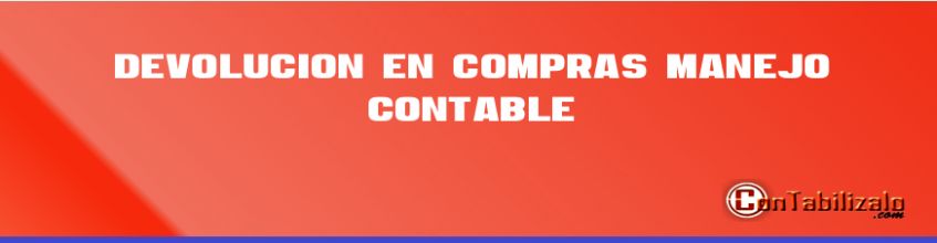 Devolución en compras – manejo contable.