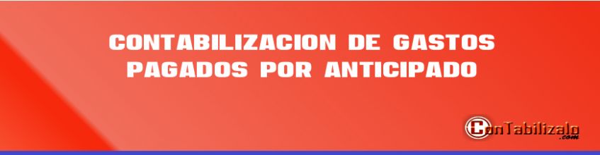 Contabilización de gastos pagados por anticipado.