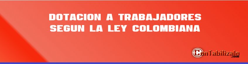 Dotación a Trabajadores Según la Ley Colombiana