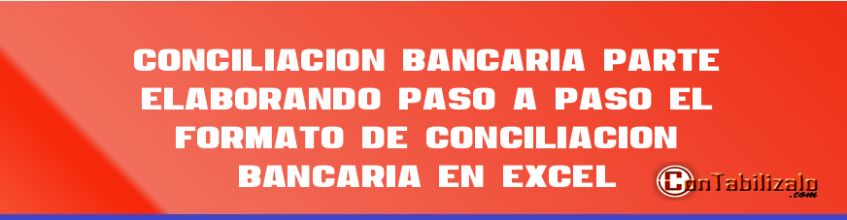 Conciliación Bancaria (Parte 3)  Elaborando paso a paso el formato de Conciliación Bancaria en Excel