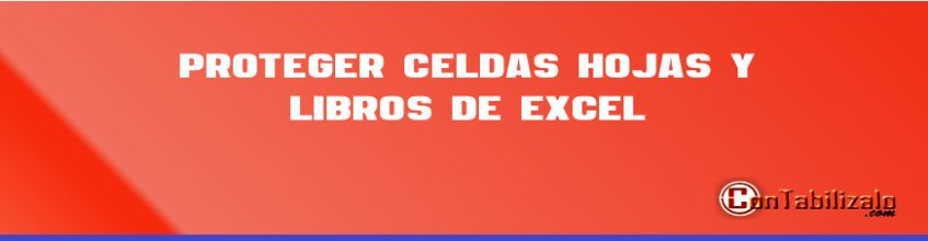 Proteger Celdas, Hojas y Libros de Excel