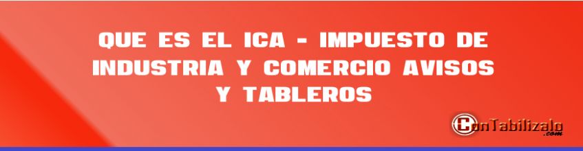 Que es el ICA - impuesto de industria y comercio, avisos y tableros