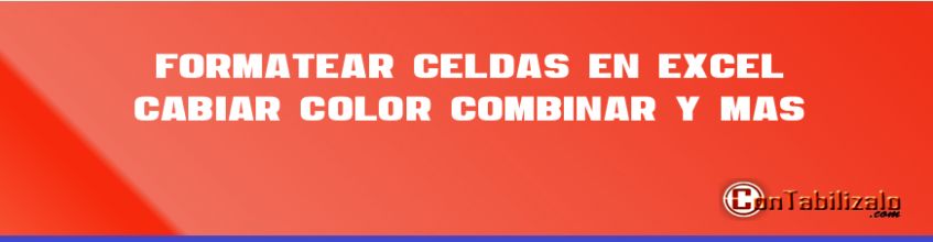 Formatear Celdas en Excel, Cabiar Color, Combinar y más