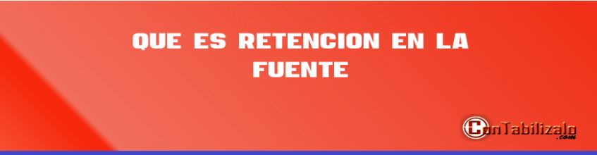 Que es Retención en la Fuente